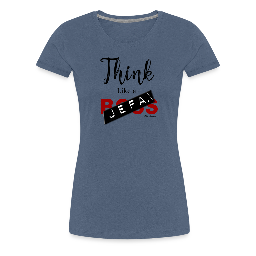 Think Like a Jefa Women Premium T-Shirt - heather blue