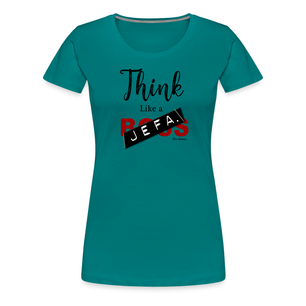 Think Like a Jefa Women Premium T-Shirt - teal