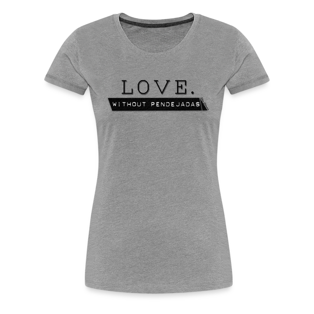 Love Without Pendejadas Women Premium T-Shirt - heather gray