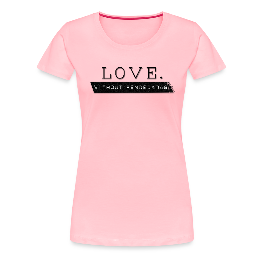 Love Without Pendejadas Women Premium T-Shirt - pink