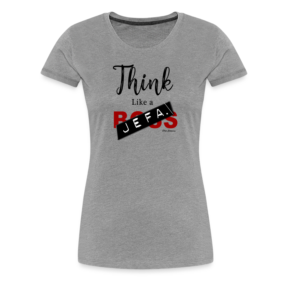 Think Like a Jefa Women Premium T-Shirt - heather gray