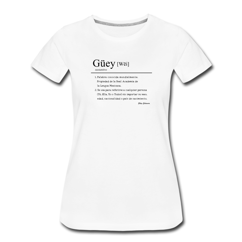 Güey Women’s Premium T-Shirt, ShopCalavera, Shop Calavera, Latino, Latin, South American, Street, Apparel, Clothing, Urbanwear, white / S