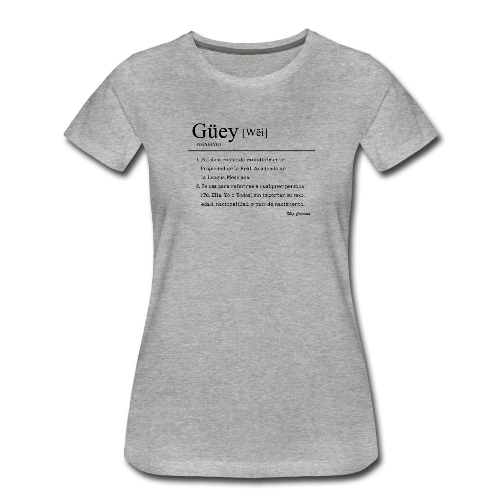 Güey Women’s Premium T-Shirt, ShopCalavera, Shop Calavera, Latino, Latin, South American, Street, Apparel, Clothing, Urbanwear, heather gray / S