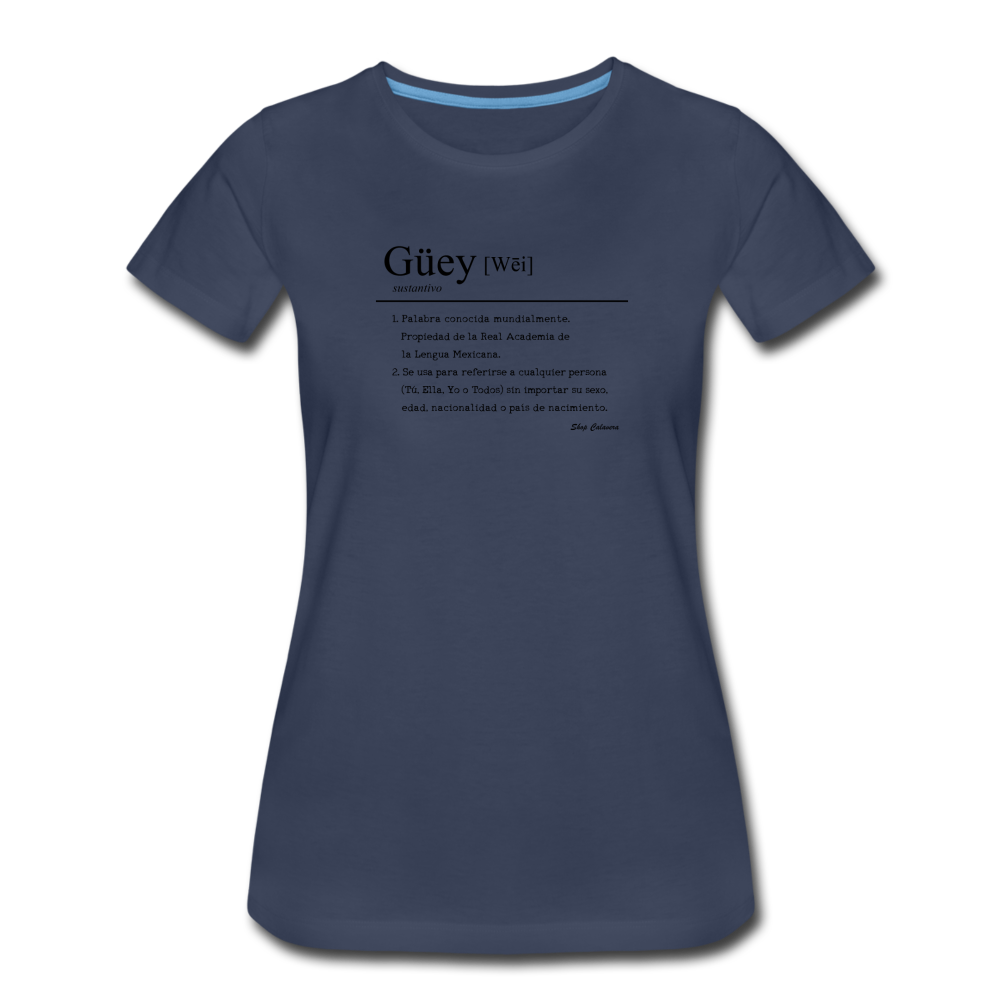 Güey Women’s Premium T-Shirt, ShopCalavera, Shop Calavera, Latino, Latin, South American, Street, Apparel, Clothing, Urbanwear, navy / S