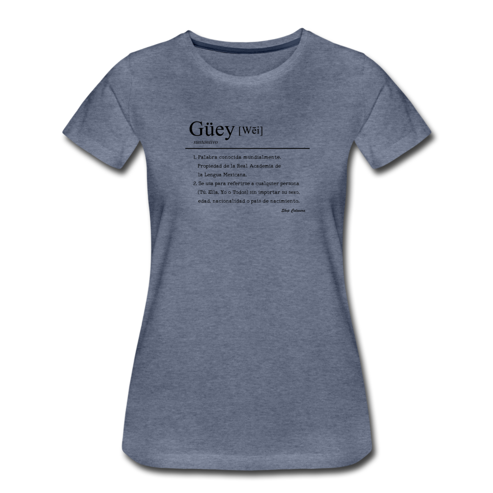 Güey Women’s Premium T-Shirt, ShopCalavera, Shop Calavera, Latino, Latin, South American, Street, Apparel, Clothing, Urbanwear, heather blue / S