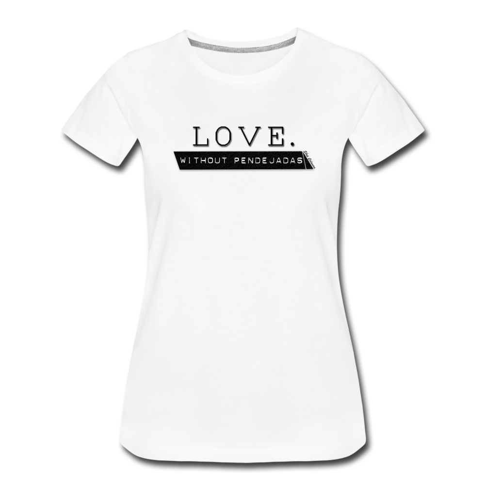Love Without Pendejadas Women Premium T-Shirt, ShopCalavera, Shop Calavera, Latino, Latin, South American, Street, Apparel, Clothing, Urbanwear, white / S