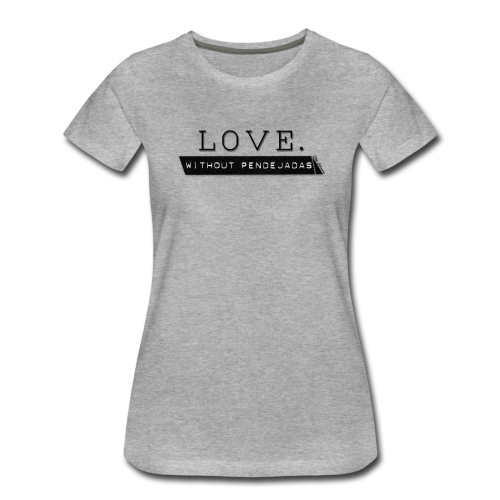 Love Without Pendejadas Women Premium T-Shirt, ShopCalavera, Shop Calavera, Latino, Latin, South American, Street, Apparel, Clothing, Urbanwear, heather gray / S