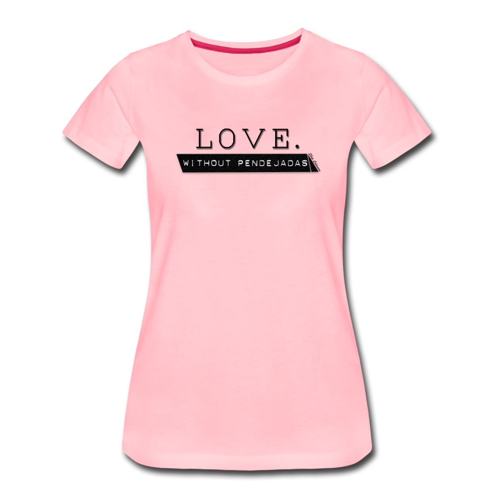 Love Without Pendejadas Women Premium T-Shirt, ShopCalavera, Shop Calavera, Latino, Latin, South American, Street, Apparel, Clothing, Urbanwear, pink / S