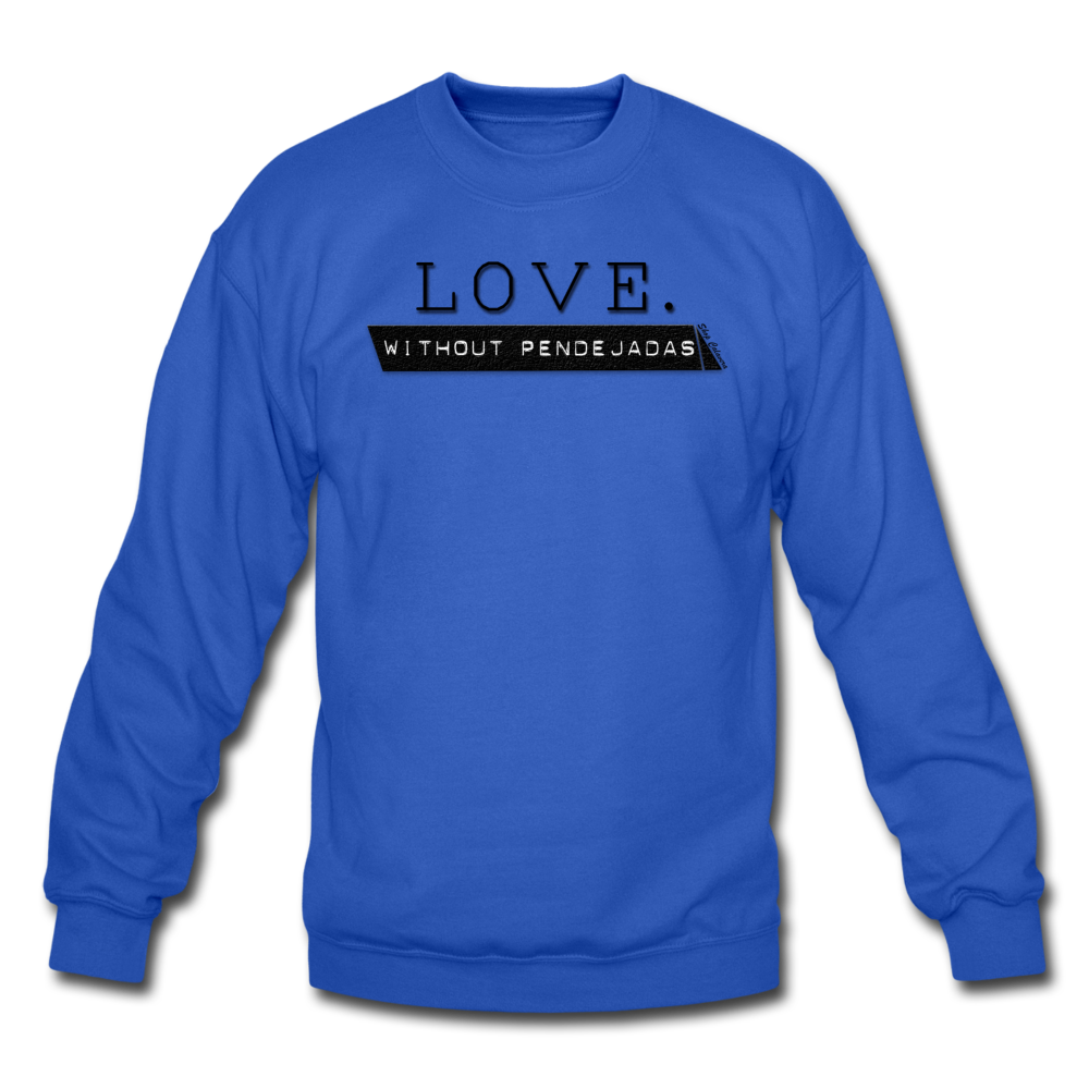 Love Without Pendejadas Unisex Sweatshirt, ShopCalavera, Shop Calavera, Latino, Latin, South American, Street, Apparel, Clothing, Urbanwear, royal blue / S