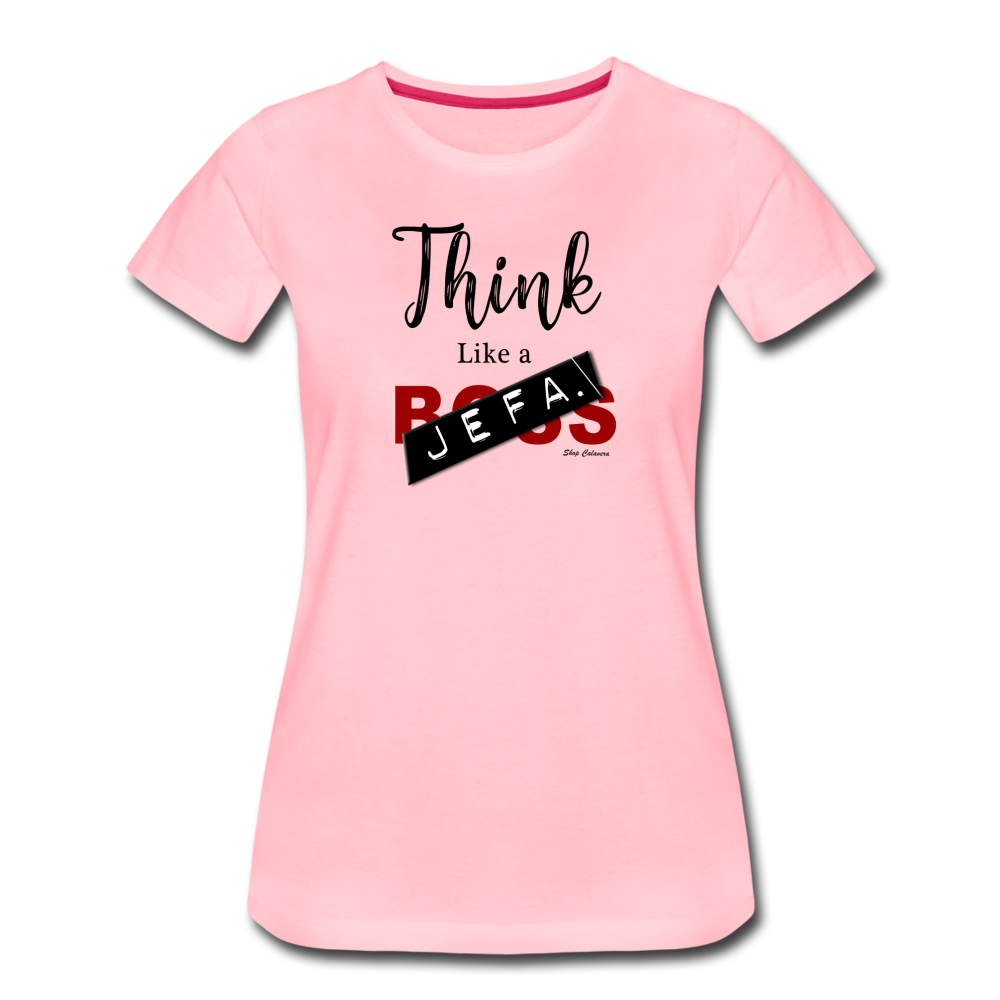 Think Like a Jefa Women Premium T-Shirt, ShopCalavera, Shop Calavera, Latino, Latin, South American, Street, Apparel, Clothing, Urbanwear, pink / S