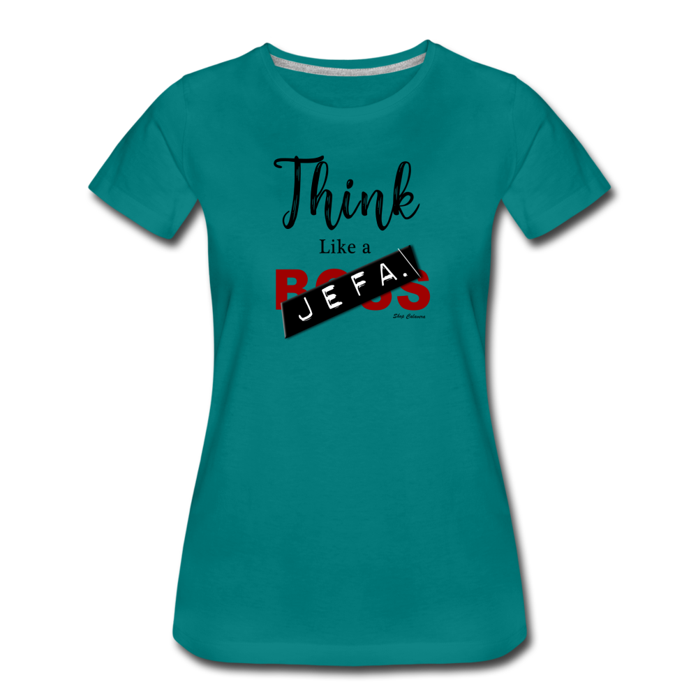 Think Like a Jefa Women Premium T-Shirt, ShopCalavera, Shop Calavera, Latino, Latin, South American, Street, Apparel, Clothing, Urbanwear, teal / S
