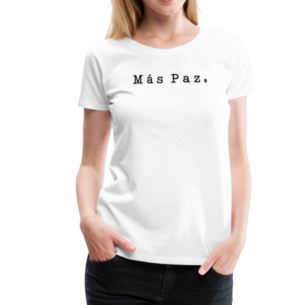 Más Paz Women’s Premium T-Shirt, ShopCalavera, Shop Calavera, Latino, Latin, South American, Street, Apparel, Clothing, Urbanwear, white / S