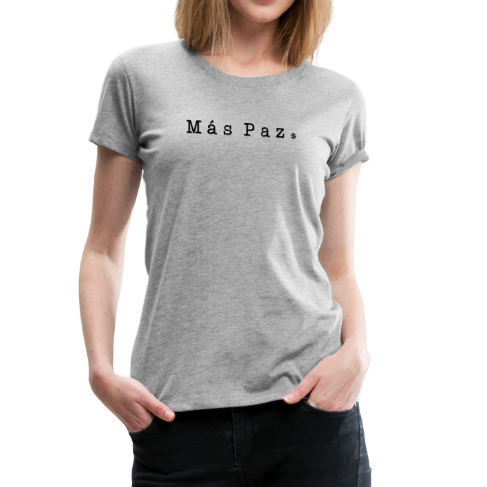Más Paz Women’s Premium T-Shirt, ShopCalavera, Shop Calavera, Latino, Latin, South American, Street, Apparel, Clothing, Urbanwear, heather gray / S